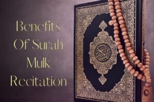 Benefits Of Surah Mulk Recitation