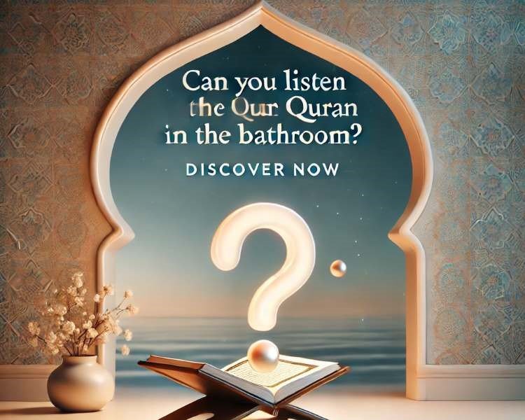 Can You Listen To The Quran In The Bathroom