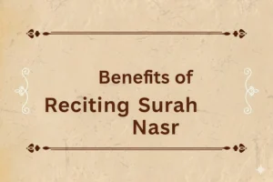 Benefits of Reciting Surah Nasr
