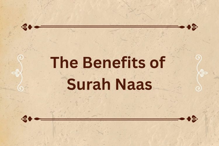 The Benefits of Surah Naas